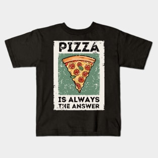 Pizza is Always the Answer | Funny Pizza | Pizza Lover Gift Kids T-Shirt